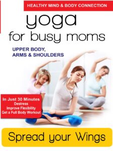 yoga for busy moms - spread your wings - upper body, arms & shoulders