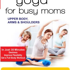 Yoga for Busy Moms - Spread Your Wings - Upper Body, Arms & Shoulders