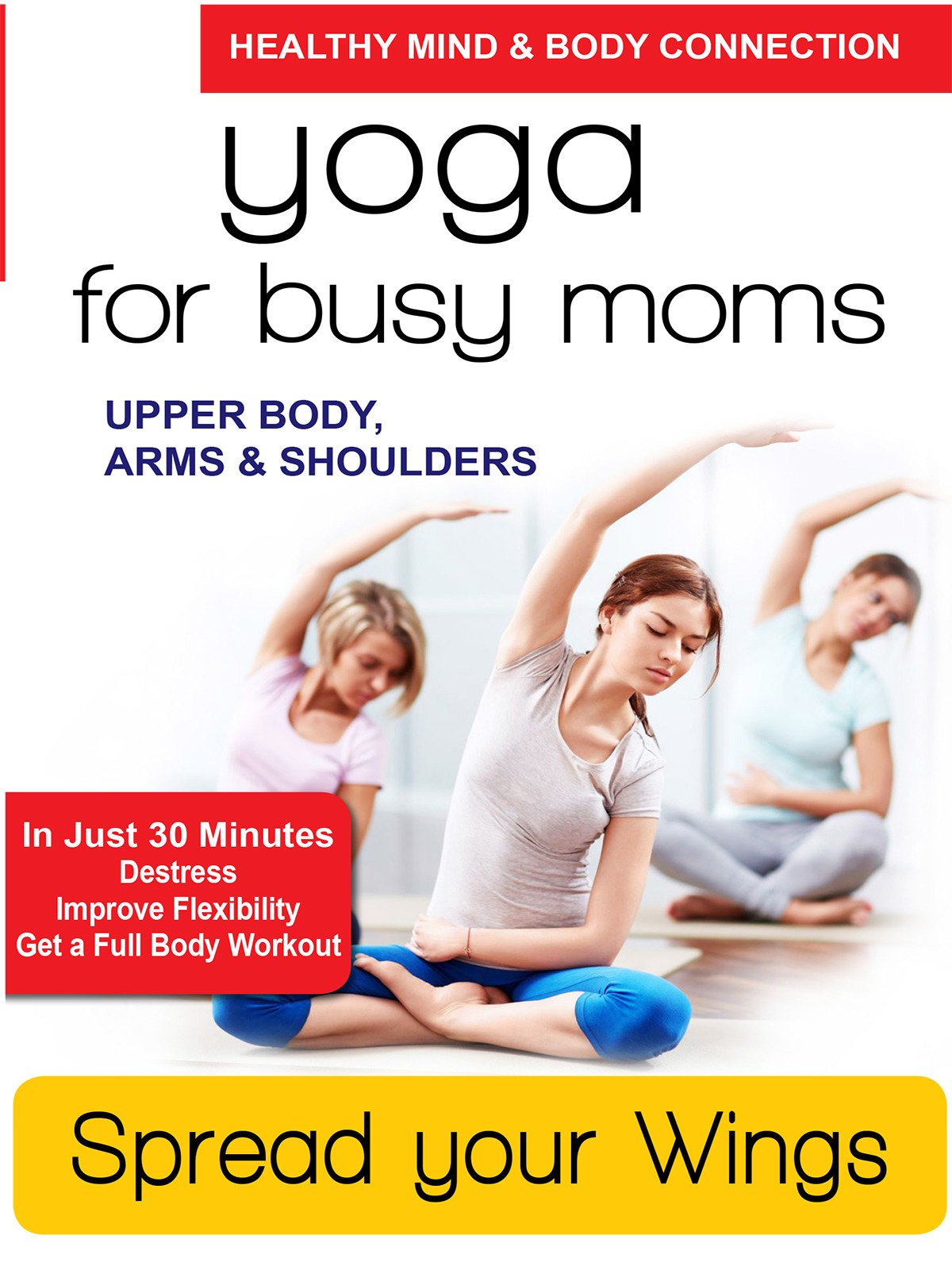 Yoga for Busy Moms - Spread Your Wings - Upper Body, Arms & Shoulders