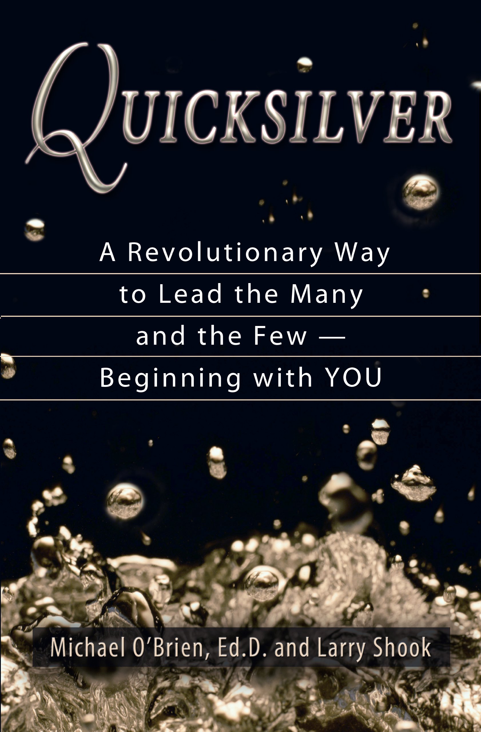 Quicksilver: A Revolutionary Way to Lead the Many and the Few -- Beginning with YOU