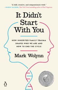 it didn't start with you: how inherited family trauma shapes who we are and how to end the cycle