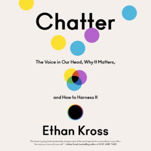 chatter: the voice in our head, why it matters, and how to harness it