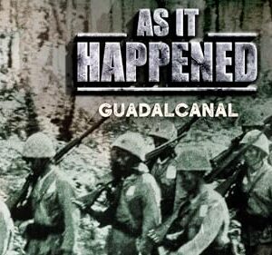 As It Happened: Guadalcanal