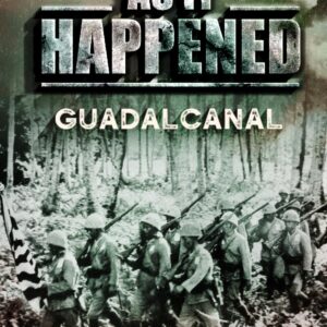 As It Happened: Guadalcanal