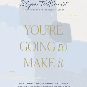 You're Going to Make It: 50 Morning and Evening Devotions to Unrush Your Mind, Uncomplicate Your Heart, and Experience Healing Today