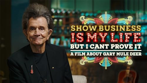 Show Business Is My Life, But I Can't Prove It (A Film About Gary Mule Deer)