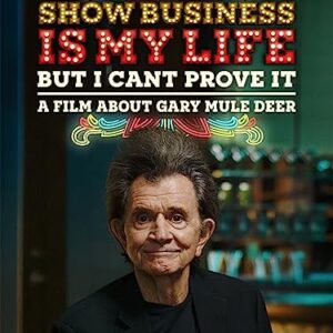 Show Business Is My Life, But I Can't Prove It (A Film About Gary Mule Deer)