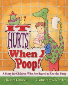 it hurts when i poop!: a story for children who are scared to use the potty