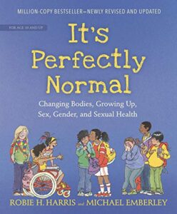 it's perfectly normal: changing bodies, growing up, sex, gender, and sexual health (the family library)