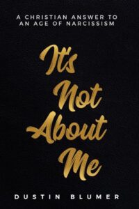 it’s not about me: a christian answer to an age of narcissism