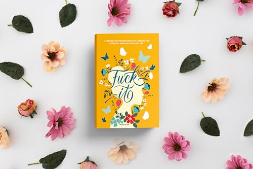 Fuck It: A Guided Self-Love and Gratitude Journal for Women to Unfuck Your Life, Exhale the Bullshit, and Love Who You Are (Cute Self Care & Self Help Books)