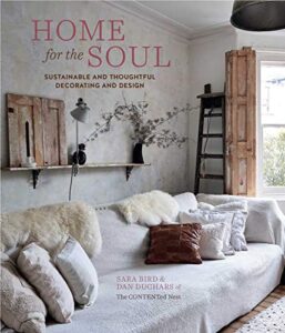 home for the soul: sustainable and thoughtful decorating and design