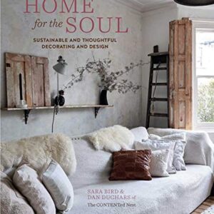 Home for the Soul: Sustainable and thoughtful decorating and design