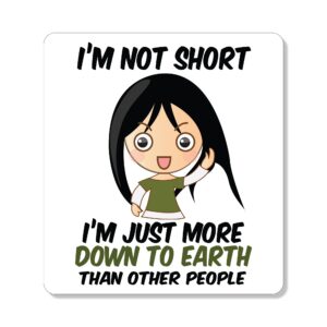 distinctink refrigerator magnet - small decorative - great gift / present - also works on car - 2.1 inch square - round corners - i'm not short i'm just more down to earth