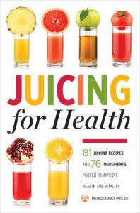 juicing for health : 81 juicing recipes and 76 ingredients proven to improve health and vitality