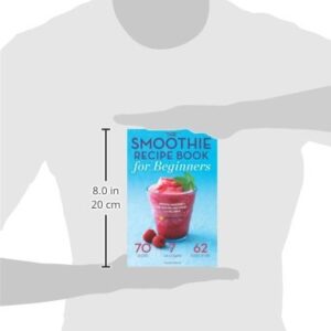 The Smoothie Recipe Book for Beginners: Essential Smoothies to Get Healthy, Lose Weight, and Feel Great