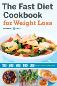 the fast diet cookbook for weight loss: 100, 200, 300, 400, and 500 calorie recipes & meal plans