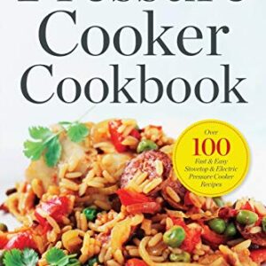 Pressure Cooker Cookbook: Over 100 Fast and Easy Stovetop and Electric Pressure Cooker Recipes