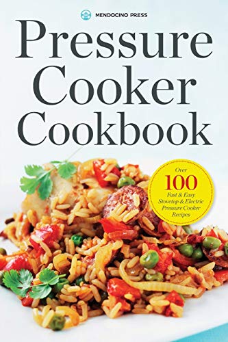 Pressure Cooker Cookbook: Over 100 Fast and Easy Stovetop and Electric Pressure Cooker Recipes