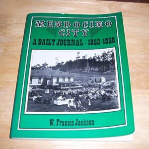 Mendocino City: A daily journal, 1852 - 1938