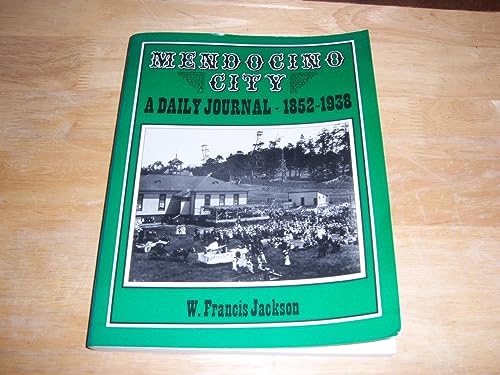 Mendocino City: A daily journal, 1852 - 1938