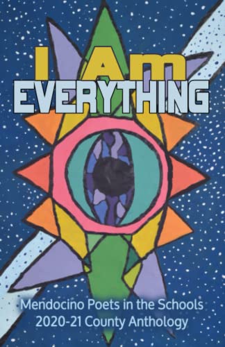 I Am Everything: Mendocino County Youth Poetry Anthology 2020-21 (Mendocino County Youth Poetry Anthologies)