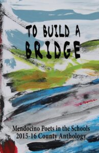 to build a bridge: a collection of poems by mendocino county students 2015-16 (mendocino county youth poetry anthologies)