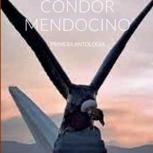 CÓNDOR MENDOCINO: PRIMERA ANTOLOGÍA, MUJER, POESÍA (Spanish Edition)