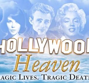 Hollywood Heaven: Tragic Lives. Tragic Deaths