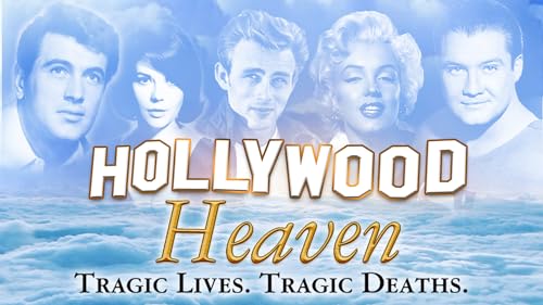 Hollywood Heaven: Tragic Lives. Tragic Deaths