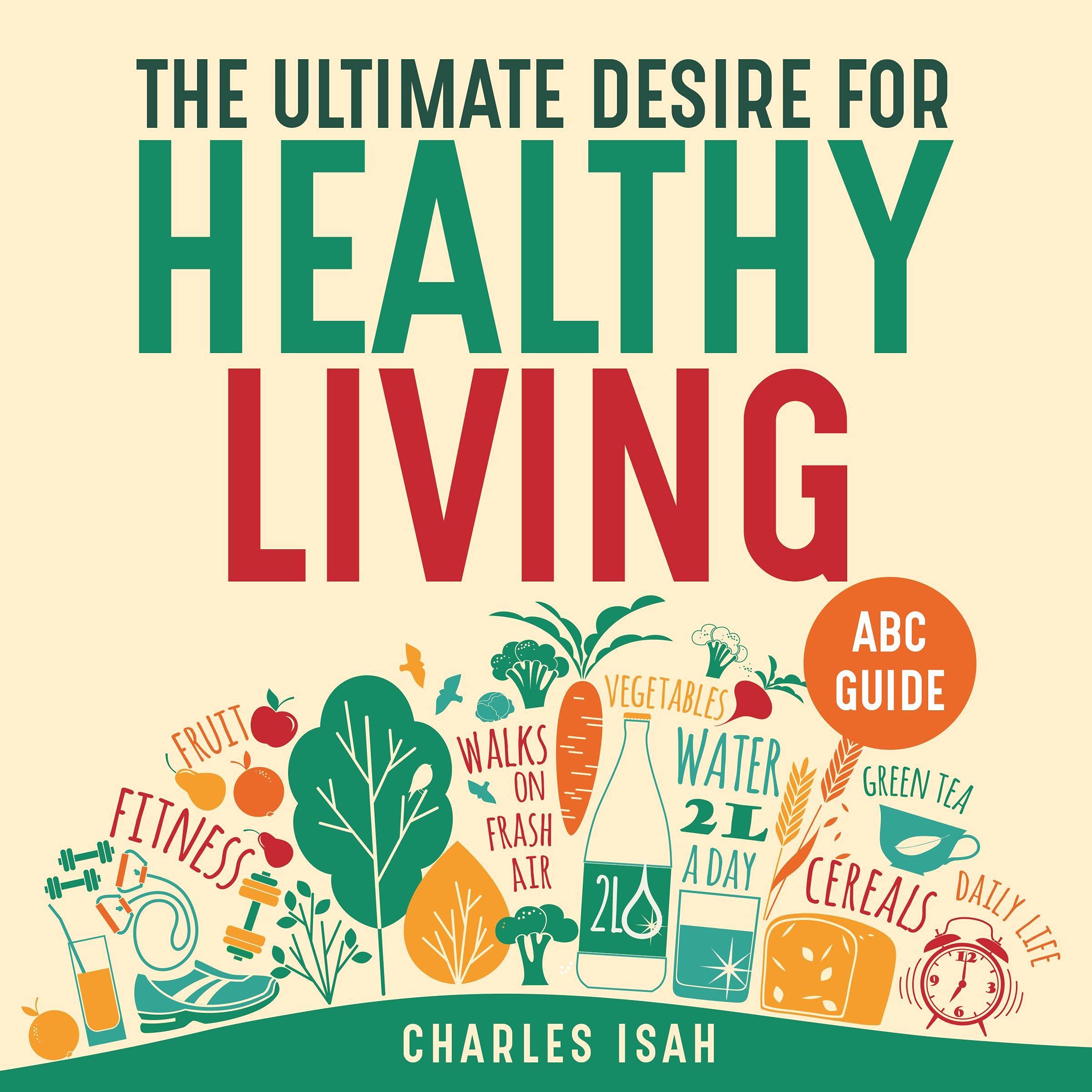 The Ultimate Desire for Healthy Living: ABC Guide