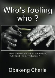 who's fooling who?: how can the pot say to the potter, why has thou created me?