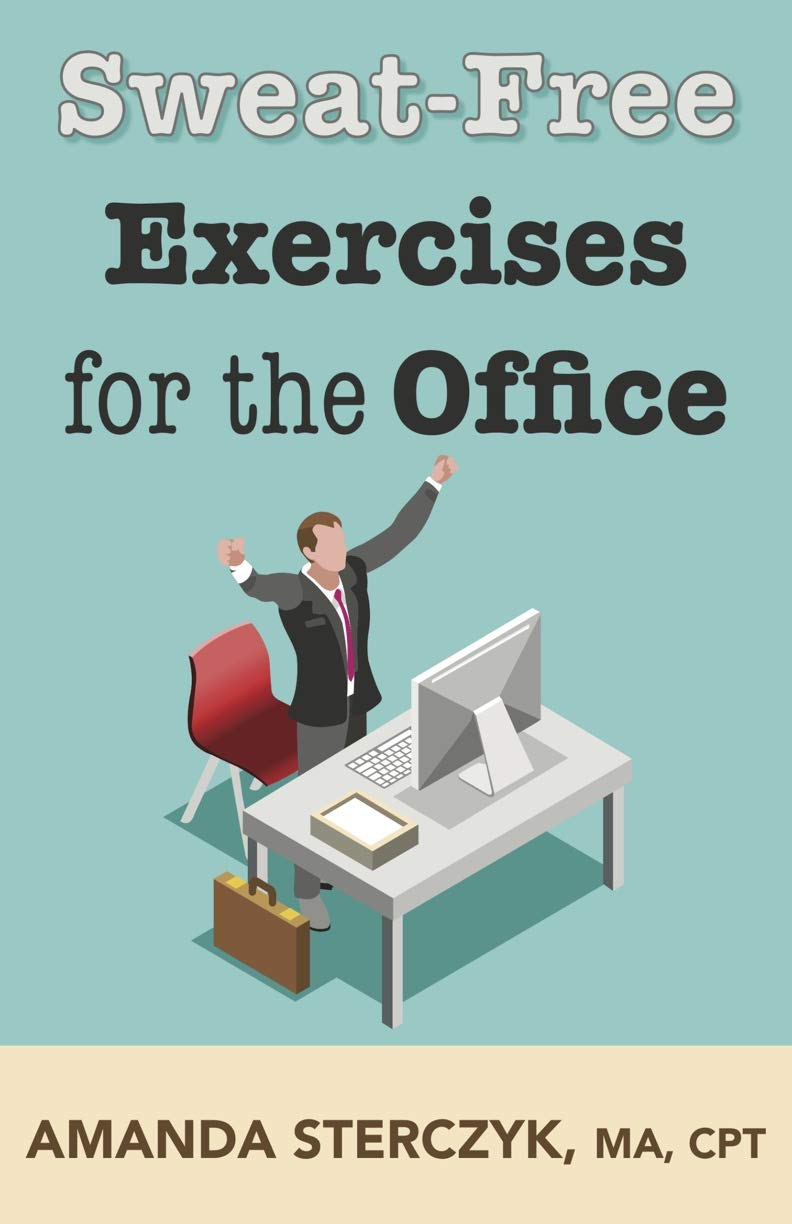 Sweat-Free Exercises for the Office (Workplace Wellness Through Physical Activity Book 2)