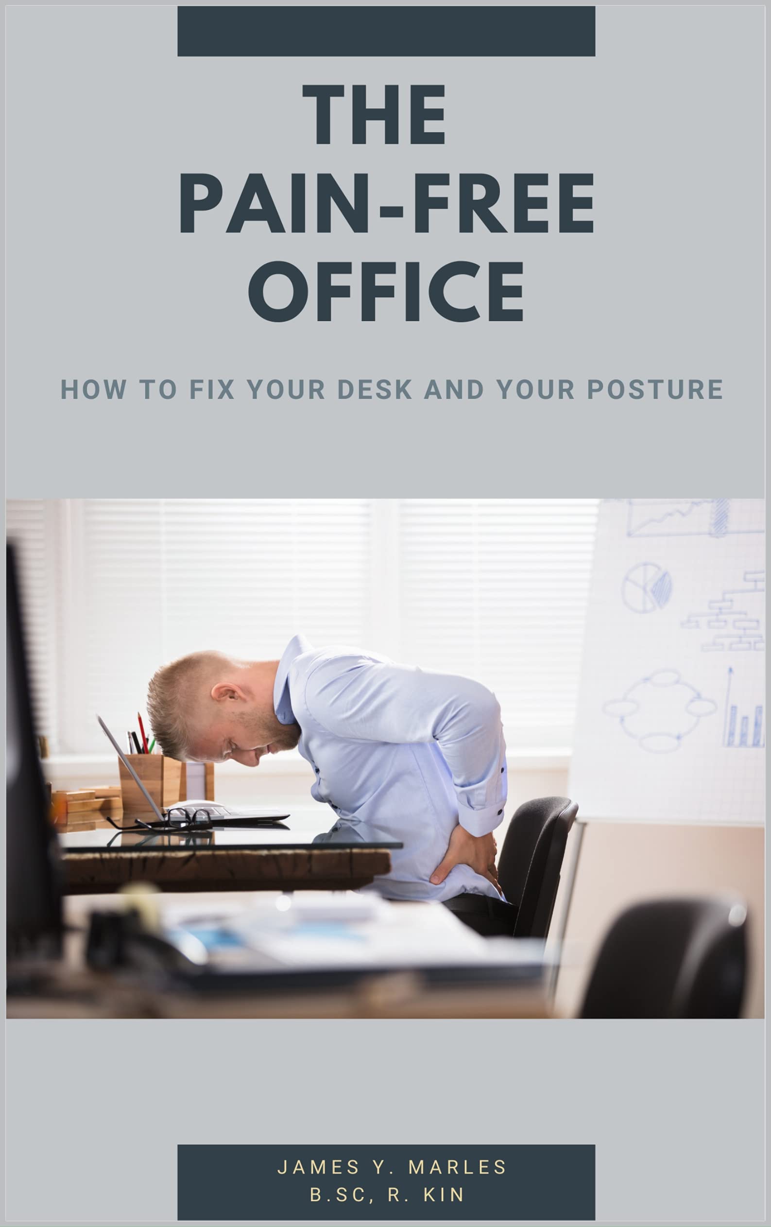 The Pain Free Office: How to Fix Your Desk and your Posture