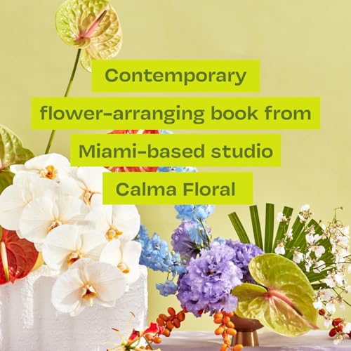 Flowering: Easygoing Floral Design for Surprising Contemporary Arrangements