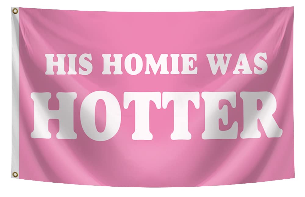 His Homie Was Hotter Flag Funny College Dorm Flags For Girls Cool Girl Flags For Bedroom Room Wall Meme Flags For Room Guys Man Cave Banner 3x5Ft Indoor Outdoor