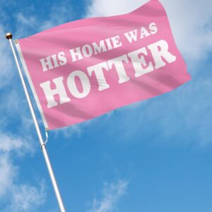 His Homie Was Hotter Flag Funny College Dorm Flags For Girls Cool Girl Flags For Bedroom Room Wall Meme Flags For Room Guys Man Cave Banner 3x5Ft Indoor Outdoor