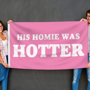 His Homie Was Hotter Flag Funny College Dorm Flags For Girls Cool Girl Flags For Bedroom Room Wall Meme Flags For Room Guys Man Cave Banner 3x5Ft Indoor Outdoor