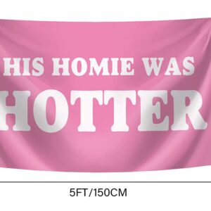 His Homie Was Hotter Flag Funny College Dorm Flags For Girls Cool Girl Flags For Bedroom Room Wall Meme Flags For Room Guys Man Cave Banner 3x5Ft Indoor Outdoor