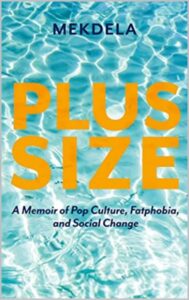 plus-size: a memoir of pop culture, fatphobia, and social change