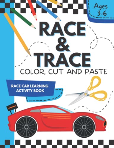 Race And Trace, Color, Cut And Paste: A Race Car Learning Activity Book: Prepare For Preschool: Early Learning Ready To Read