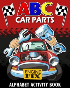 abc car parts alphabet activity book: abc's for future race car drivers alphabet book, an engaging activity book about car parts, perfect gift idea for kids, toddlers, boys and girls