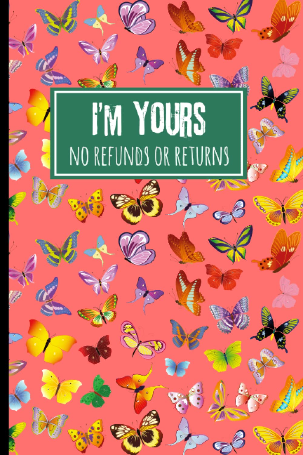 I'm Yours No Refunds or Returns: Cute Aesthetic Notebook, Vintage Butterfly Illustration, Mother’s day Gifts, Father’s day Gifts, Gifts for Boyfriend, Valentine’s Day Gifts 6X9 in/110 Pages