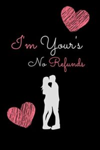 i'm yours no refunds notebook: valentines day gifts for boyfriend/girlfriend journal | gift for him and her | couples gifts for valentine | lined paper | black cover