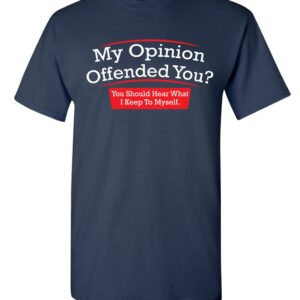 My Opinion Offended You Sarcastic Novelty Funny T Shirt M Navy