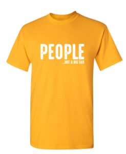 people not a big fan graphic novelty sarcastic funny t shirt m gold