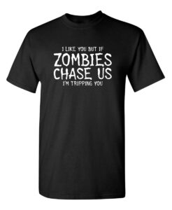 if zombies chase us i'm tripping you sarcasm funny t shirt xl black