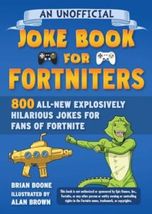 an unofficial joke book for fortniters: 800 all-new explosively hilarious jokes for fans of fortnite (2) (unofficial joke books for fortniters)