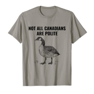 Funny Not All Canadians are Polite Canada Goose Souvenir T-Shirt