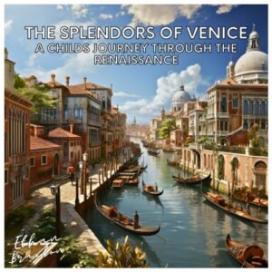 The Splendors of Venice: A Child's Journey through the Renaissance (Civilizations)